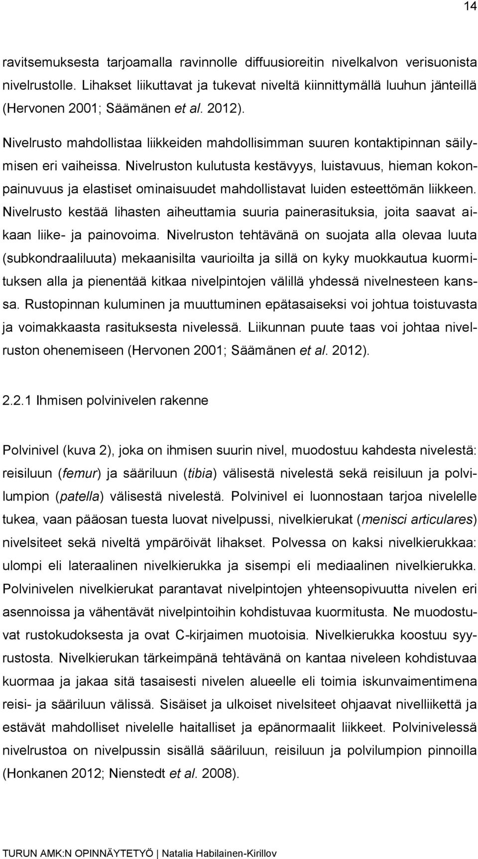 Nivelrusto mahdollistaa liikkeiden mahdollisimman suuren kontaktipinnan säilymisen eri vaiheissa.