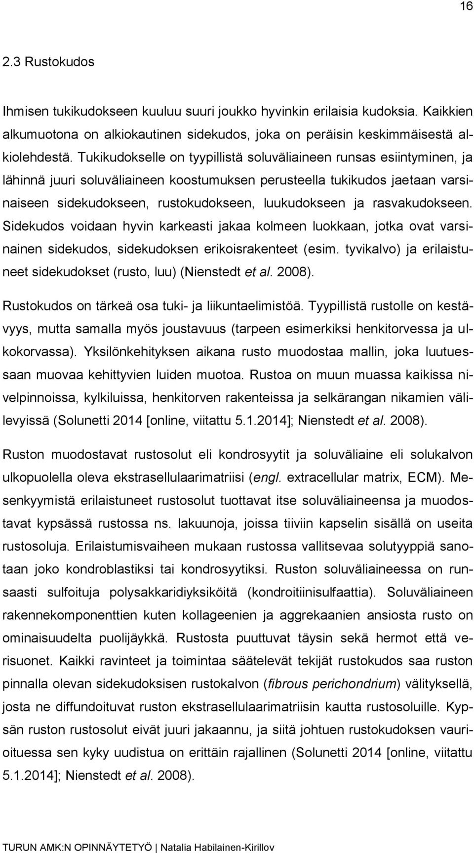 ja rasvakudokseen. Sidekudos voidaan hyvin karkeasti jakaa kolmeen luokkaan, jotka ovat varsinainen sidekudos, sidekudoksen erikoisrakenteet (esim.