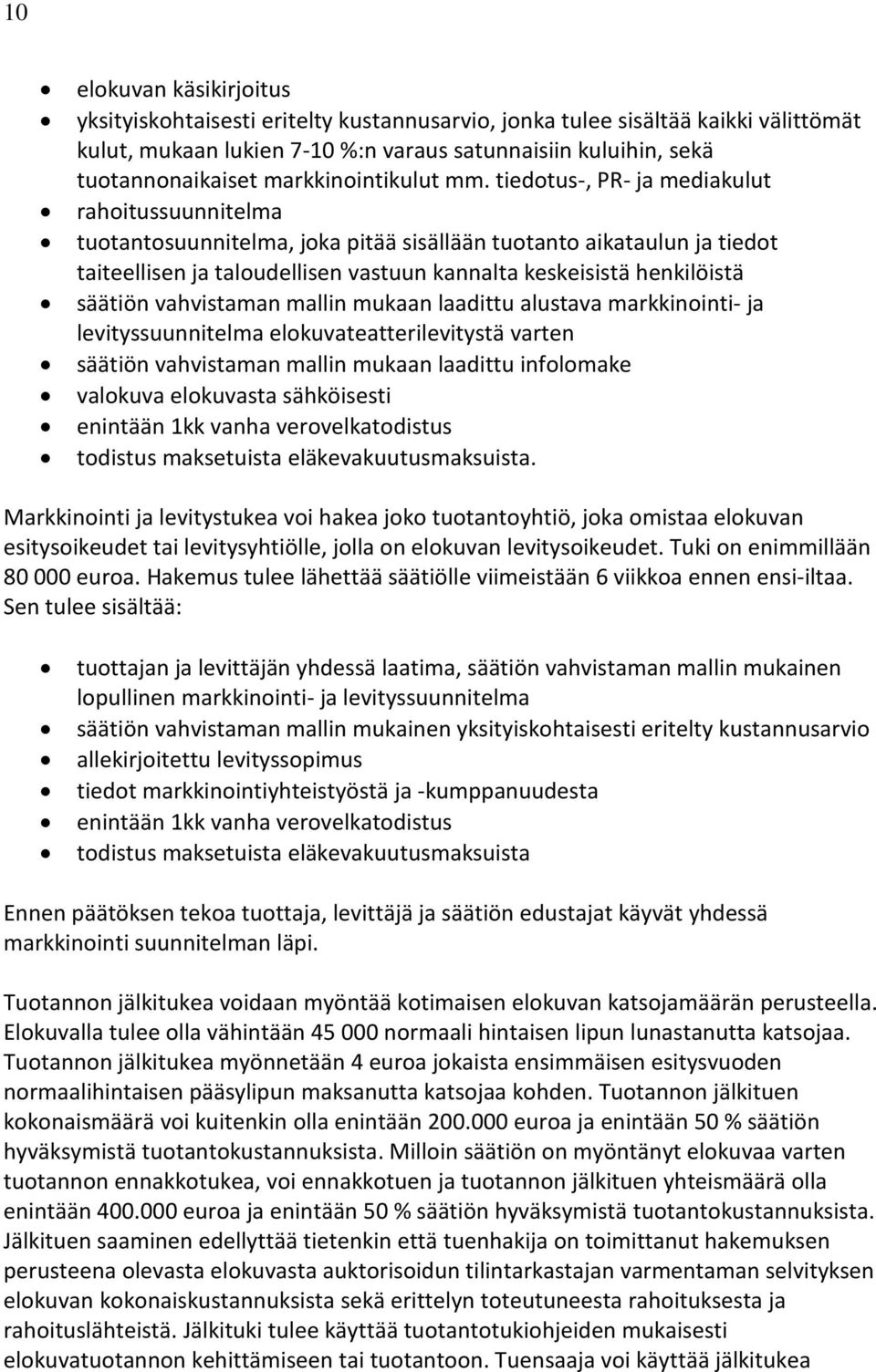 tiedotus-, PR- ja mediakulut rahoitussuunnitelma tuotantosuunnitelma, joka pitää sisällään tuotanto aikataulun ja tiedot taiteellisen ja taloudellisen vastuun kannalta keskeisistä henkilöistä säätiön