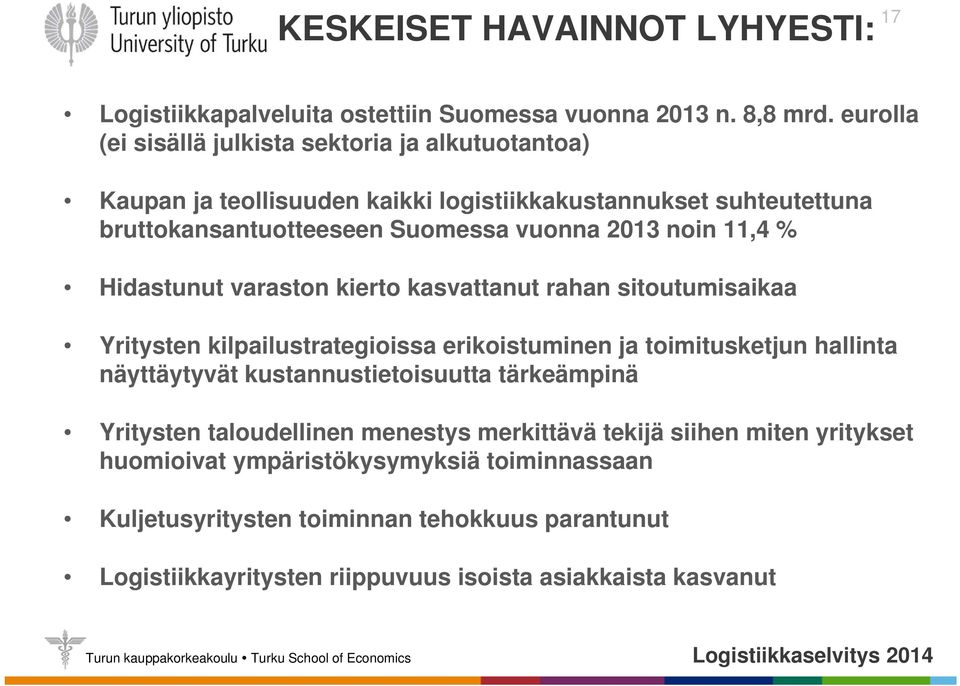 noin 11,4 % Hidastunut varaston kierto kasvattanut rahan sitoutumisaikaa Yritysten kilpailustrategioissa erikoistuminen ja toimitusketjun hallinta näyttäytyvät