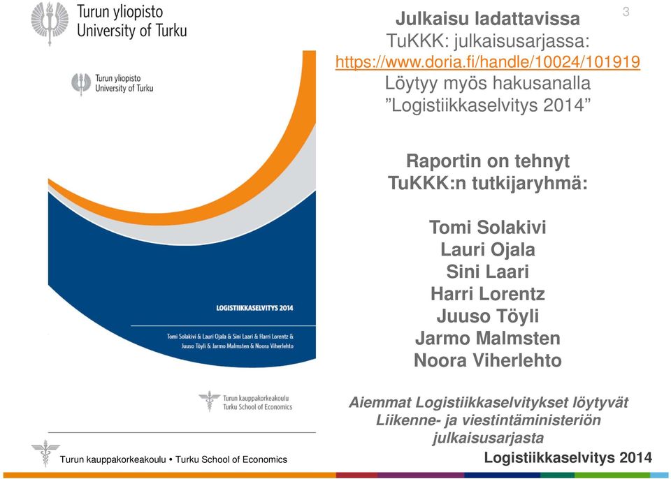 tutkijaryhmä: Tomi Solakivi Lauri Ojala Sini Laari Harri Lorentz Juuso Töyli Jarmo