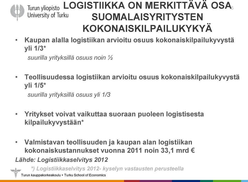 yrityksillä osuus yli 1/3 Yritykset voivat vaikuttaa suoraan puoleen logistisesta kilpailukyvystään* Valmistavan teollisuuden ja kaupan