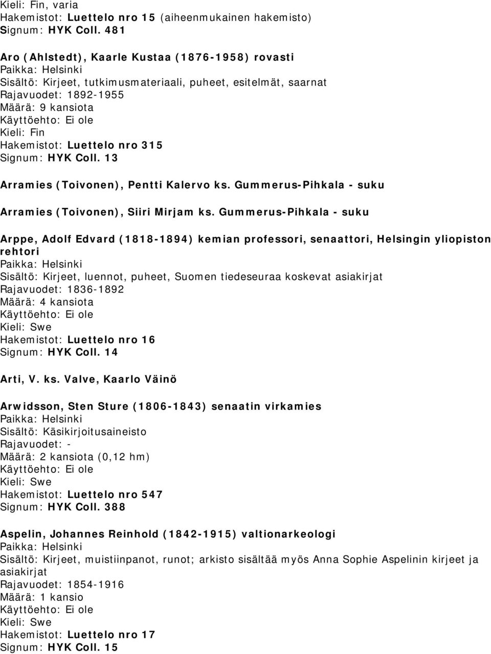 13 Arramies (Toivonen), Pentti Kalervo ks. Gummerus-Pihkala - suku Arramies (Toivonen), Siiri Mirjam ks.