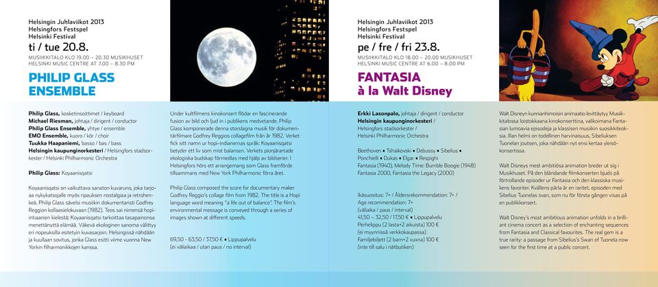 00 pm FANTASIA à la Walt Disney Philip Glass, kosketinsoittimet / keyboard Michael Riesman, johtaja / dirigent / conductor Philip Glass Ensemble, yhtye / ensemble EMO Ensemble, kuoro / kör / choir