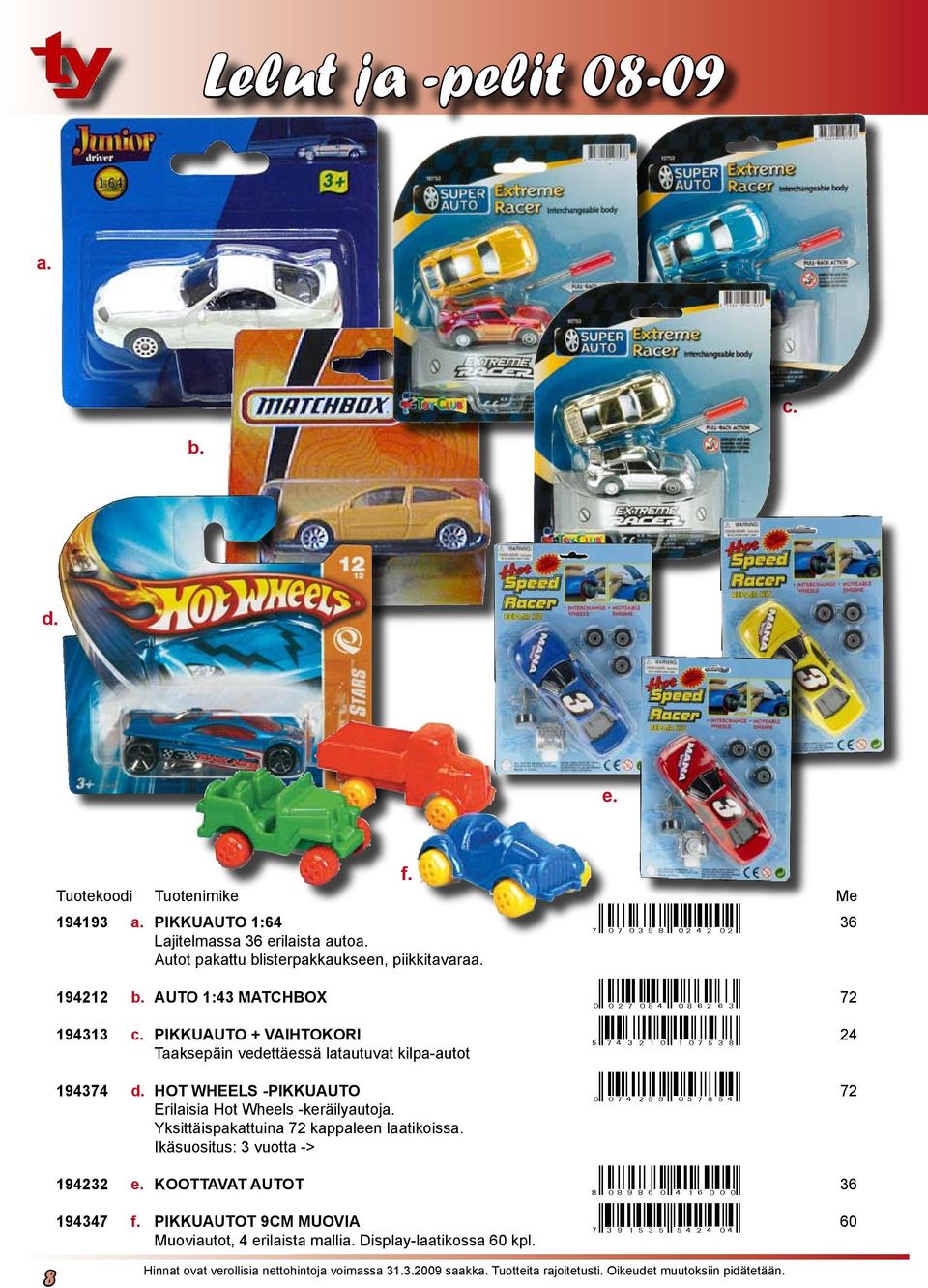 -PIKKUAUTO ar074299sdiklihr 72 Erilaisia Hot Wheels -keräilyautoj Yksittäispakattuina 72 kappaleen laatikoiss Ikäsuositus: 3 vuotta -> 194232 e.
