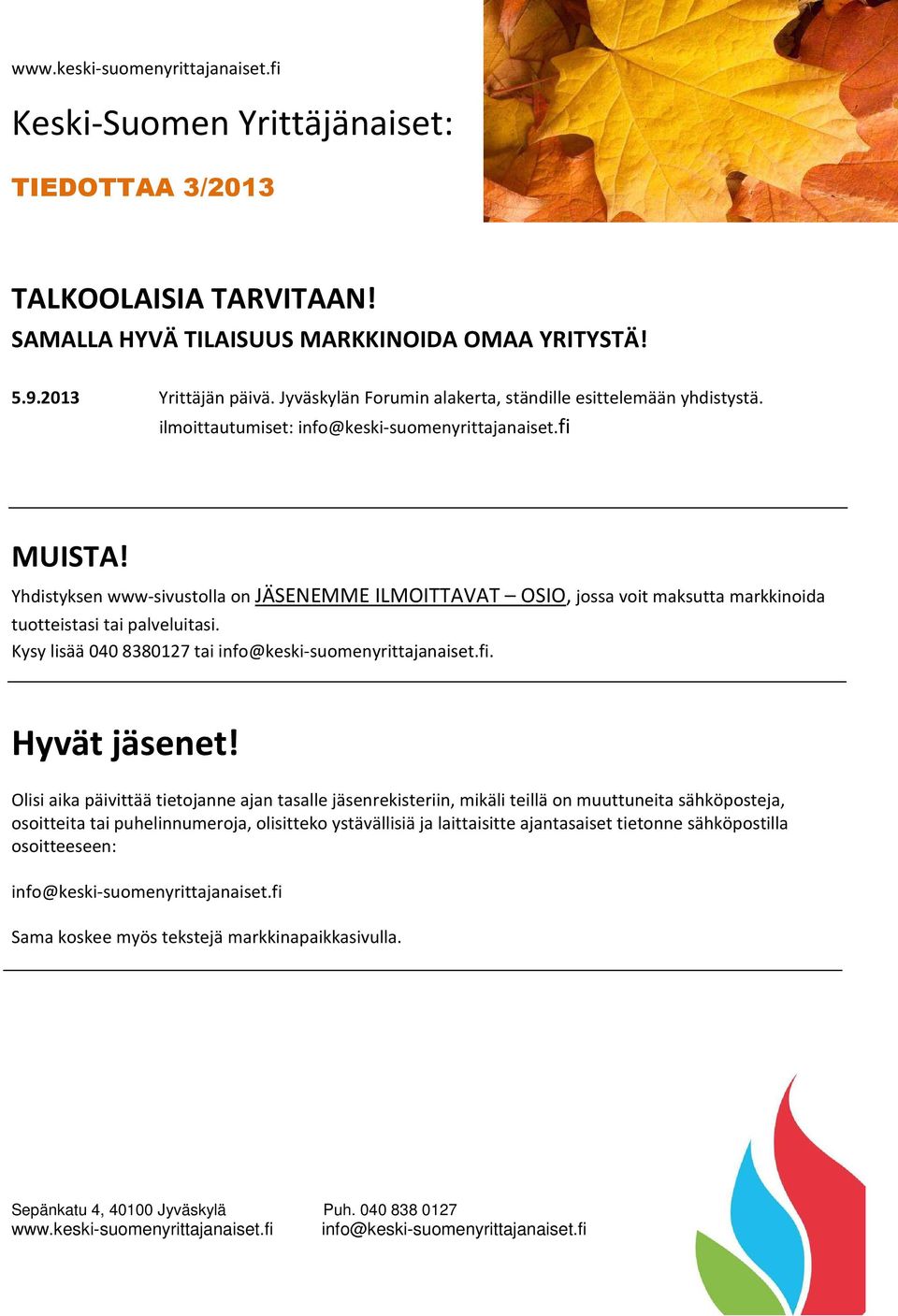 Kysy lisää 040 8380127 tai info@keski-suomenyrittajanaiset.fi. Hyvät jäsenet!