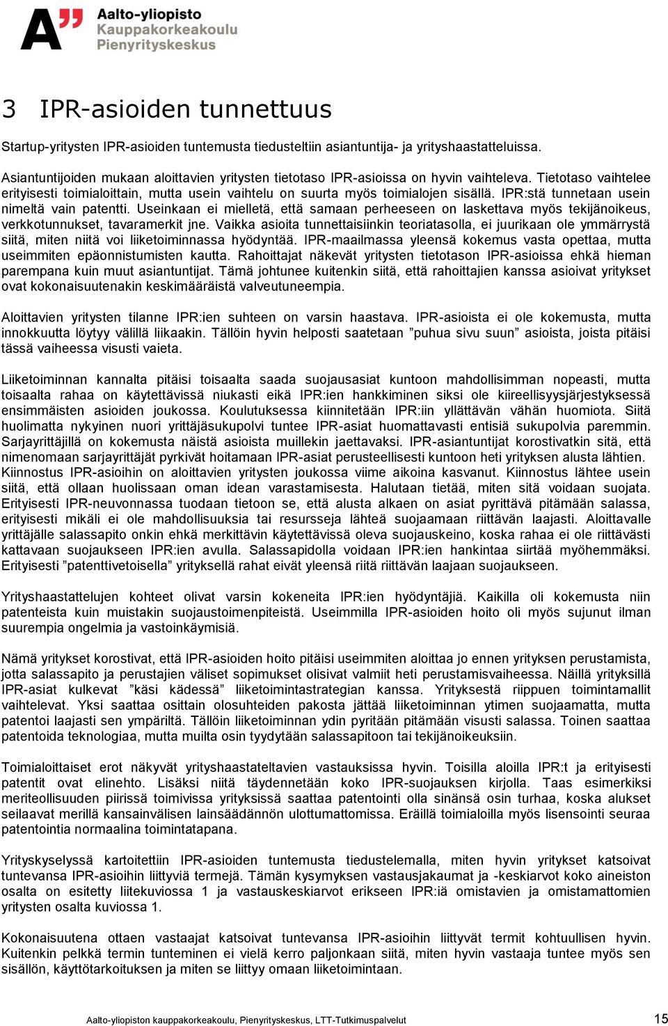 IPR:stä tunnetaan usein nimeltä vain patentti. Useinkaan ei mielletä, että samaan perheeseen on laskettava myös tekijänoikeus, verkkotunnukset, tavaramerkit jne.