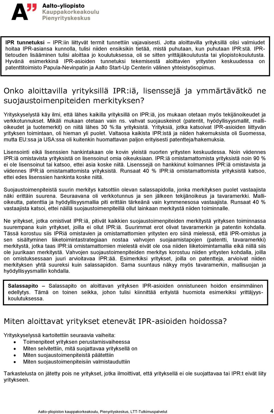 IPRtietouden lisääminen tulisi aloittaa jo koulutuksessa, oli se sitten yrittäjäkoulutusta tai yliopistokoulutusta.