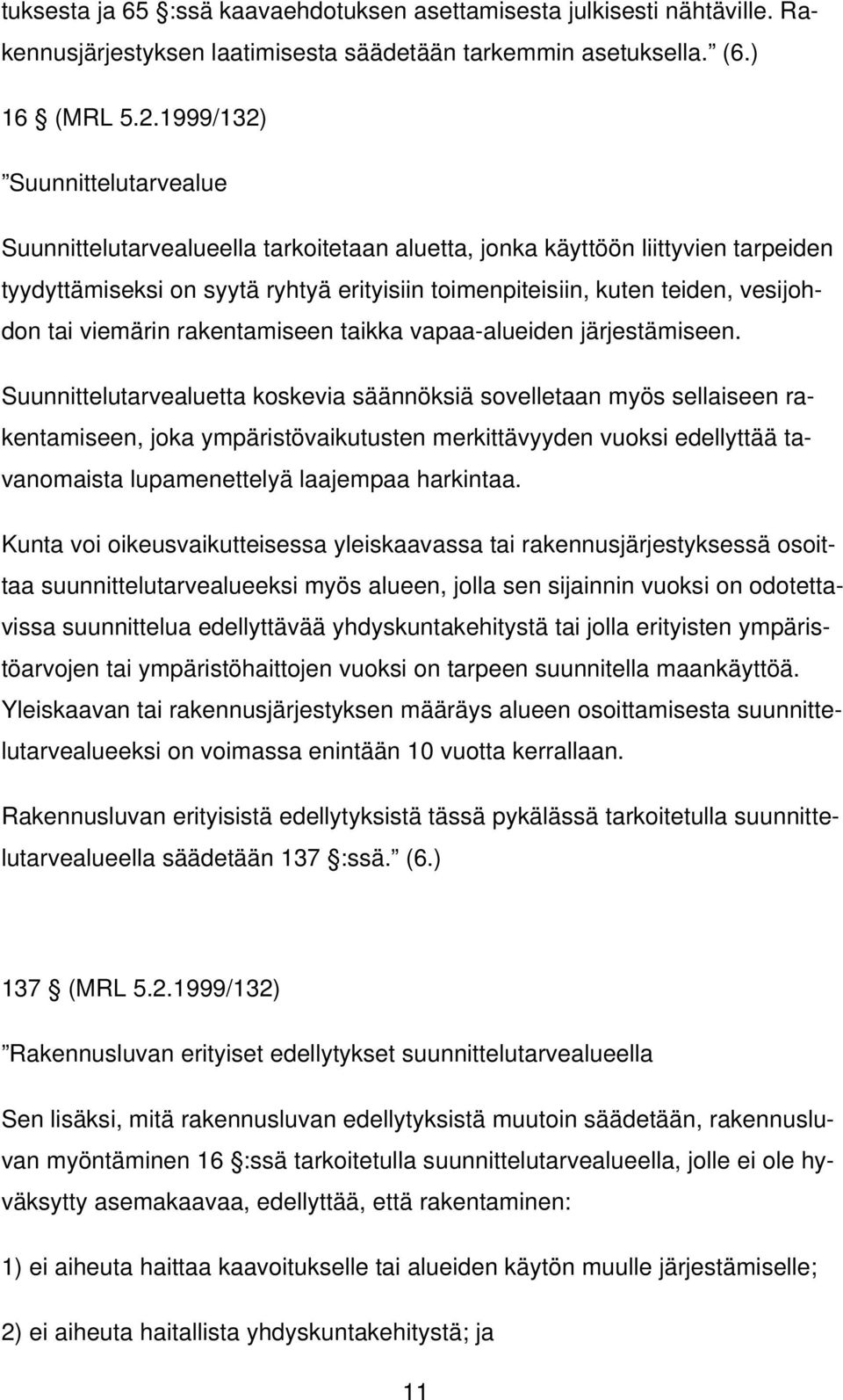 tai viemärin rakentamiseen taikka vapaa-alueiden järjestämiseen.