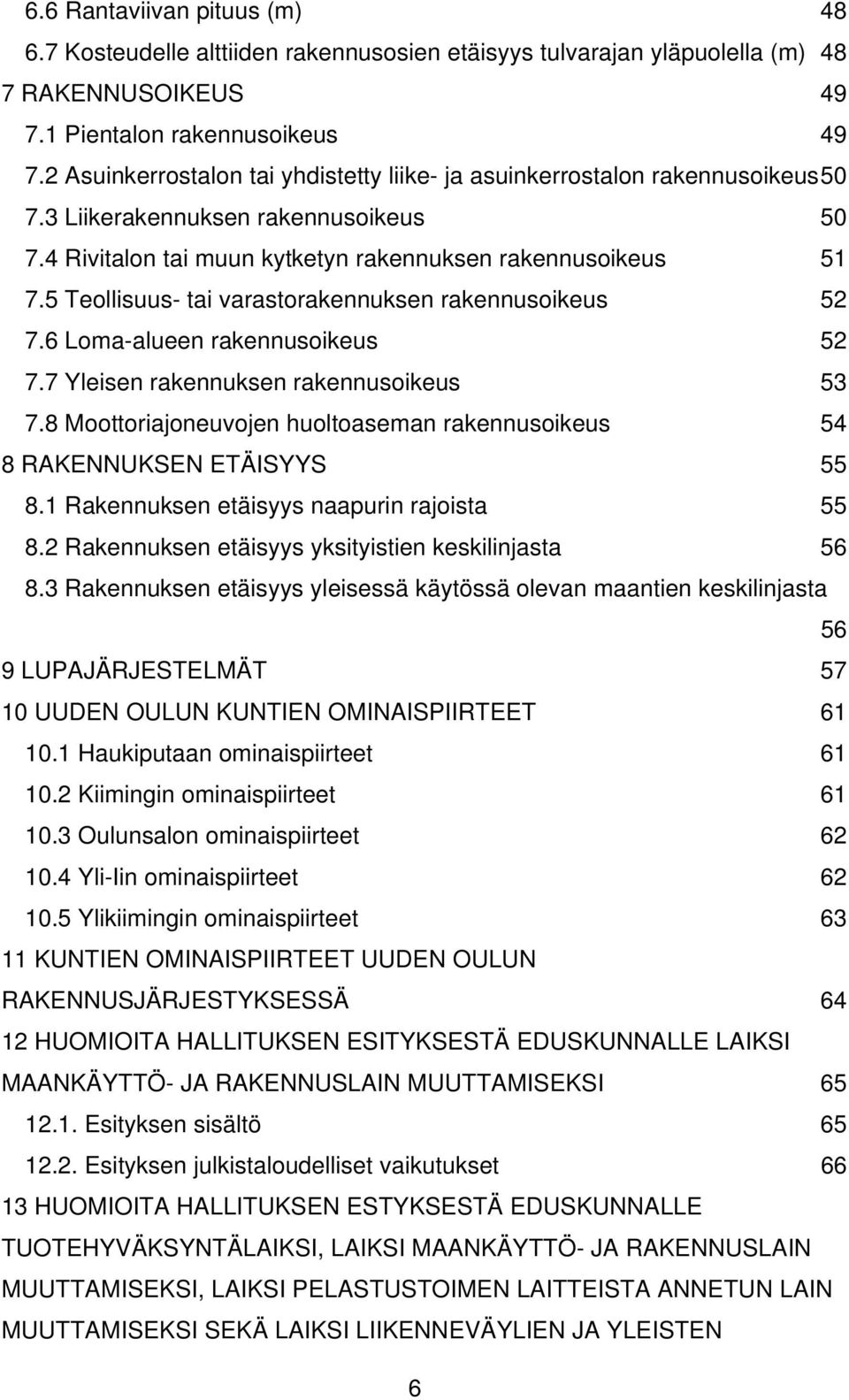5 Teollisuus- tai varastorakennuksen rakennusoikeus 52 7.6 Loma-alueen rakennusoikeus 52 7.7 Yleisen rakennuksen rakennusoikeus 53 7.