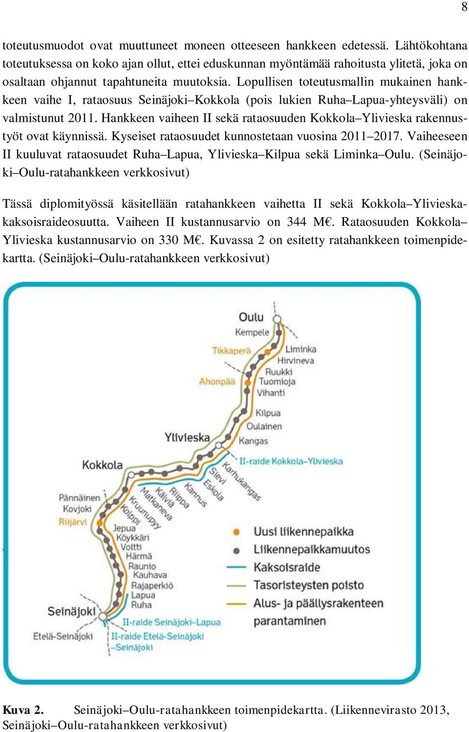 Lopullisen toteutusmallin mukainen hankkeen vaihe I, rataosuus Seinäjoki Kokkola (pois lukien Ruha Lapua-yhteysväli) on valmistunut 2011.