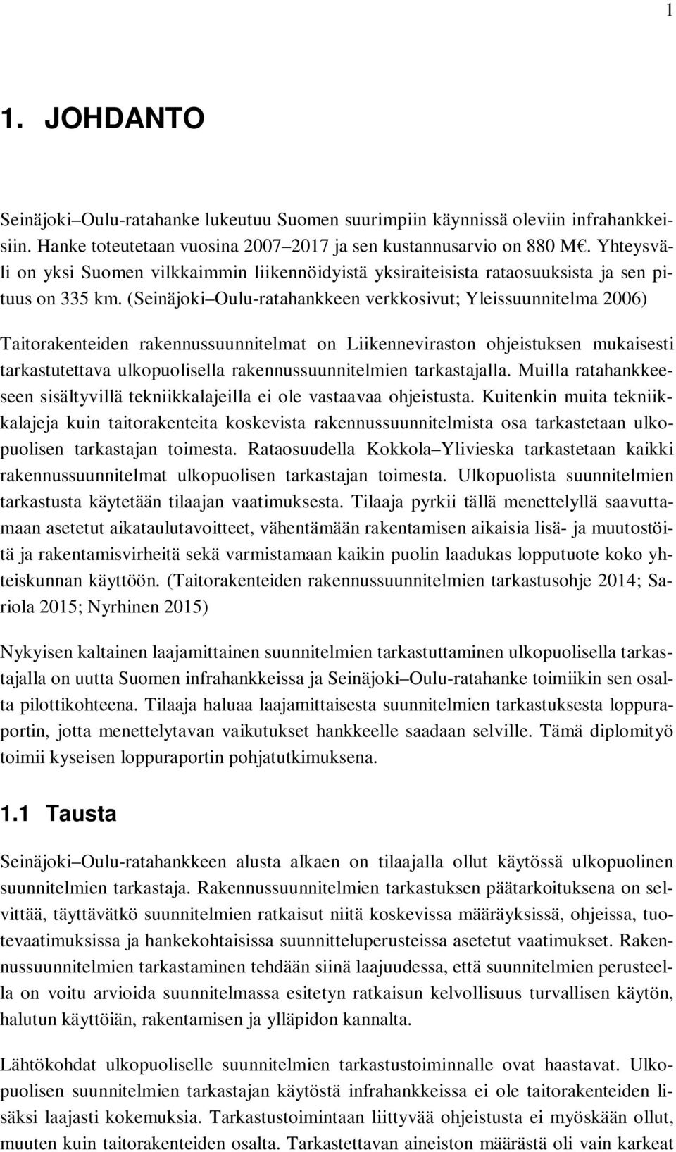(Seinäjoki Oulu-ratahankkeen verkkosivut; Yleissuunnitelma 2006) Taitorakenteiden rakennussuunnitelmat on Liikenneviraston ohjeistuksen mukaisesti tarkastutettava ulkopuolisella rakennussuunnitelmien