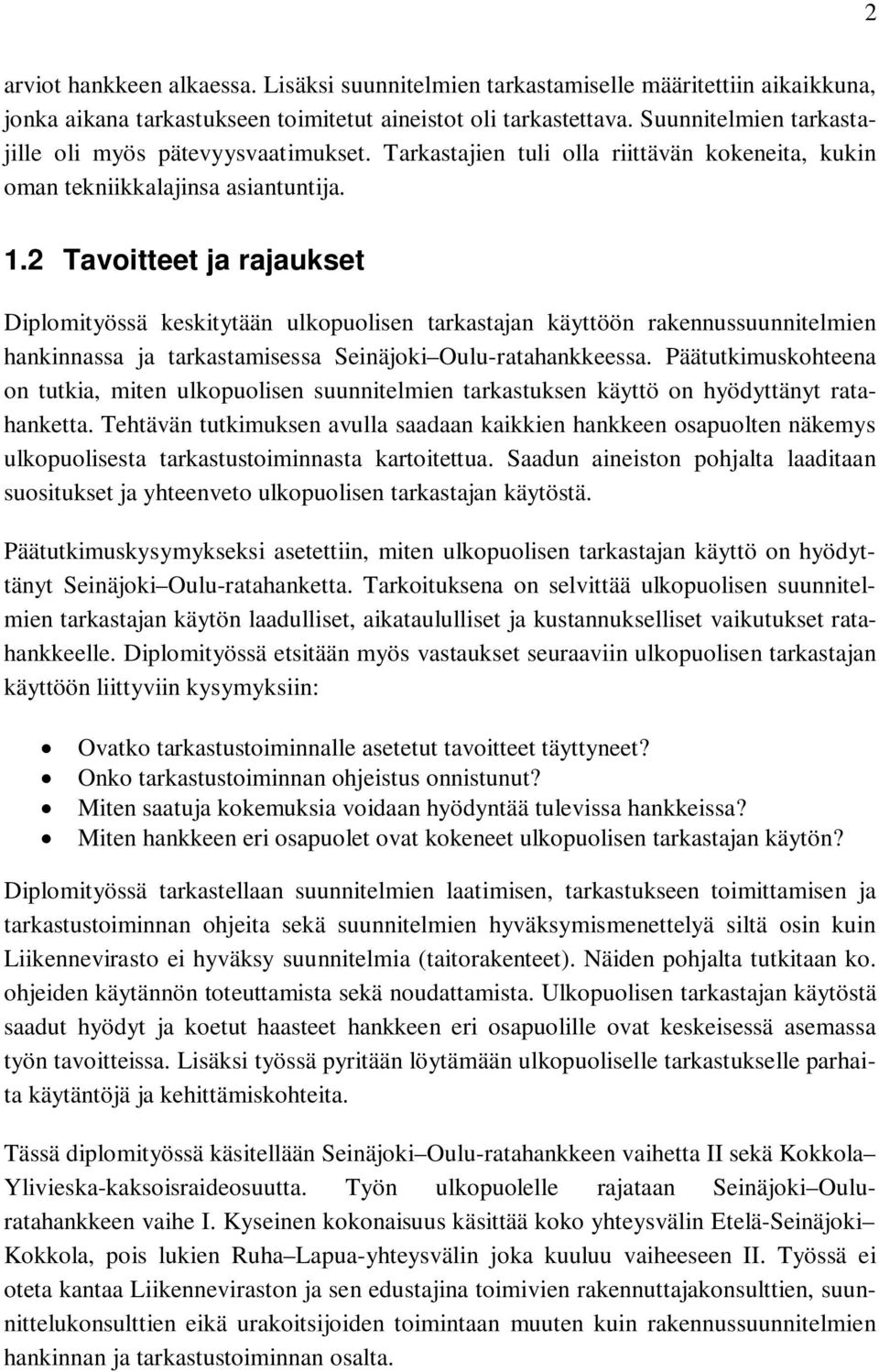 2 Tavoitteet ja rajaukset Diplomityössä keskitytään ulkopuolisen tarkastajan käyttöön rakennussuunnitelmien hankinnassa ja tarkastamisessa Seinäjoki Oulu-ratahankkeessa.