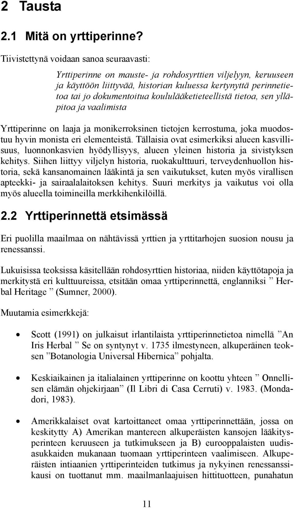 koululääketieteellistä tietoa, sen ylläpitoa ja vaalimista Yrttiperinne on laaja ja monikerroksinen tietojen kerrostuma, joka muodostuu hyvin monista eri elementeistä.