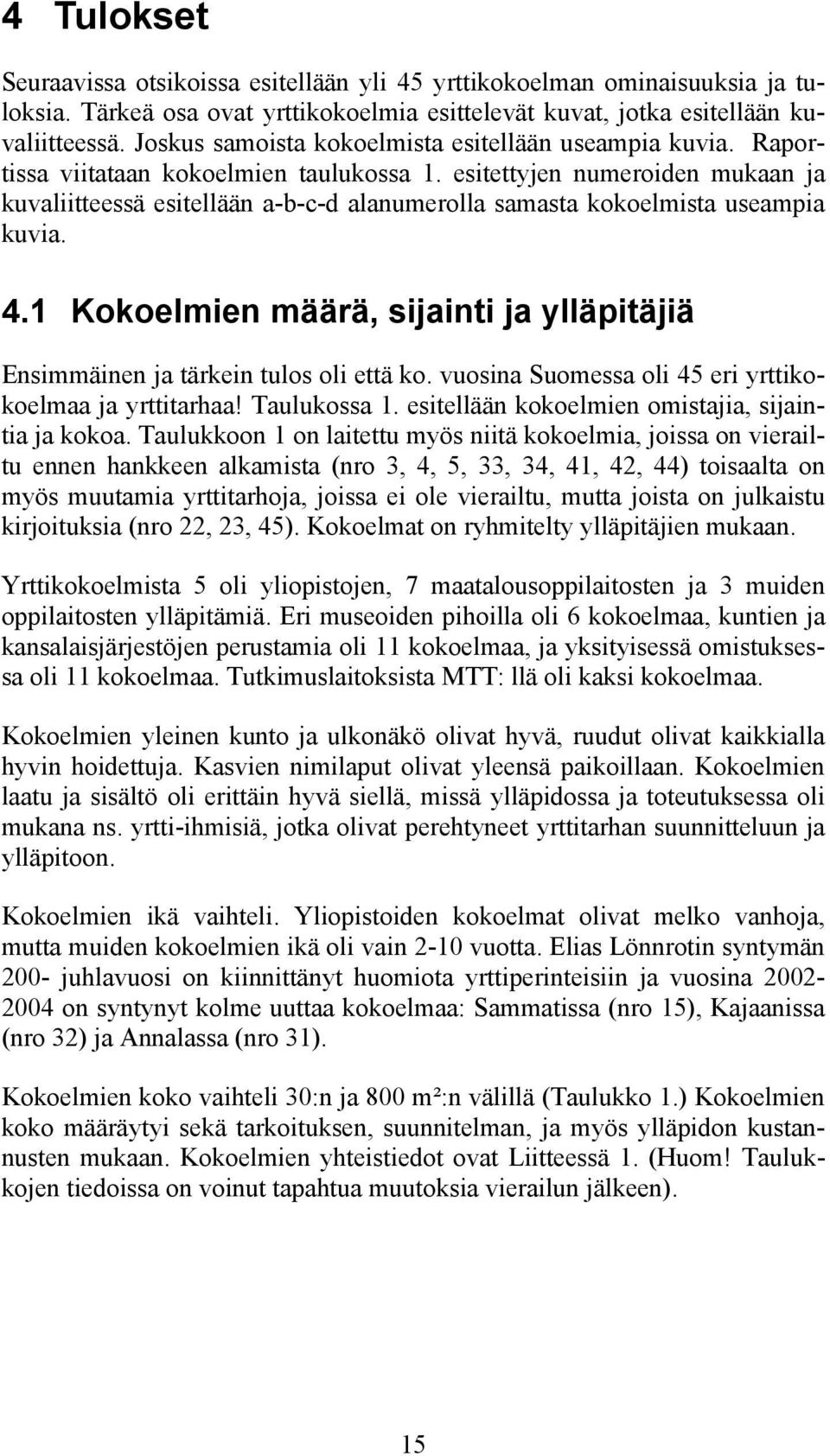 esitettyjen numeroiden mukaan ja kuvaliitteessä esitellään a-b-c-d alanumerolla samasta kokoelmista useampia kuvia. 4.