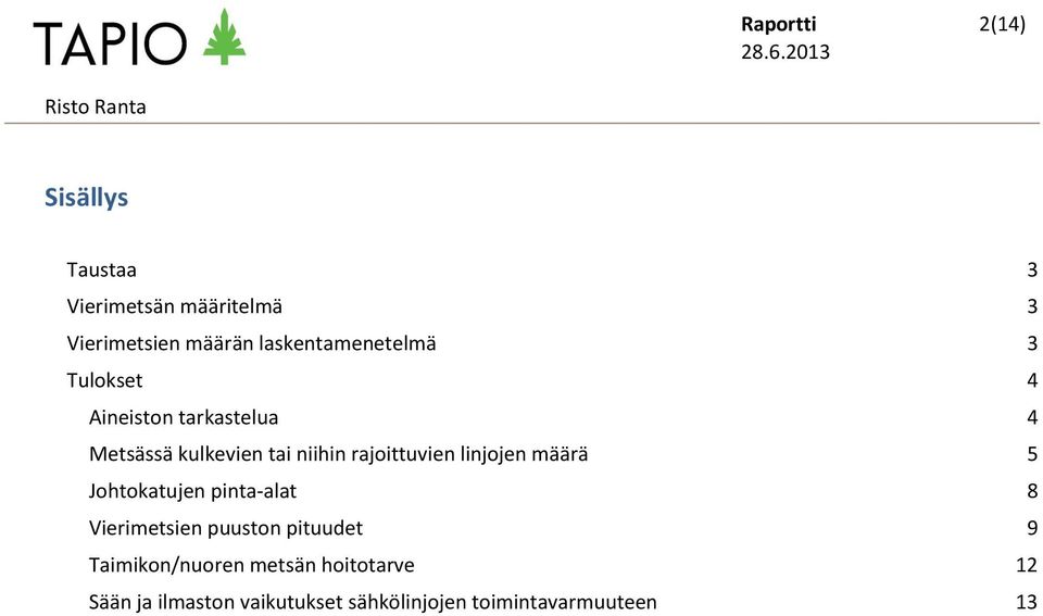 rajoittuvien linjojen määrä 5 Johtokatujen pinta-alat 8 Vierimetsien puuston pituudet 9