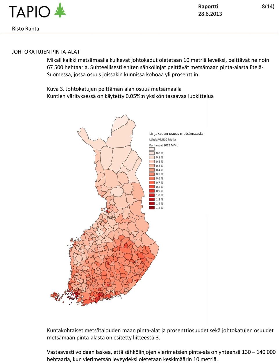 Johtokatujen peittämän alan osuus metsämaalla Kuntien värityksessä on käytetty 0,05%:n yksikön tasaavaa luokittelua Kuntakohtaiset metsätalouden maan pinta-alat ja