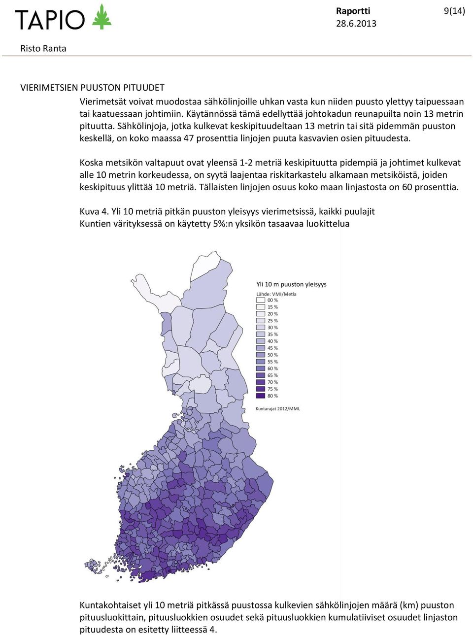 Sähkölinjoja, jotka kulkevat keskipituudeltaan 13 metrin tai sitä pidemmän puuston keskellä, on koko maassa 47 prosenttia linjojen puuta kasvavien osien pituudesta.