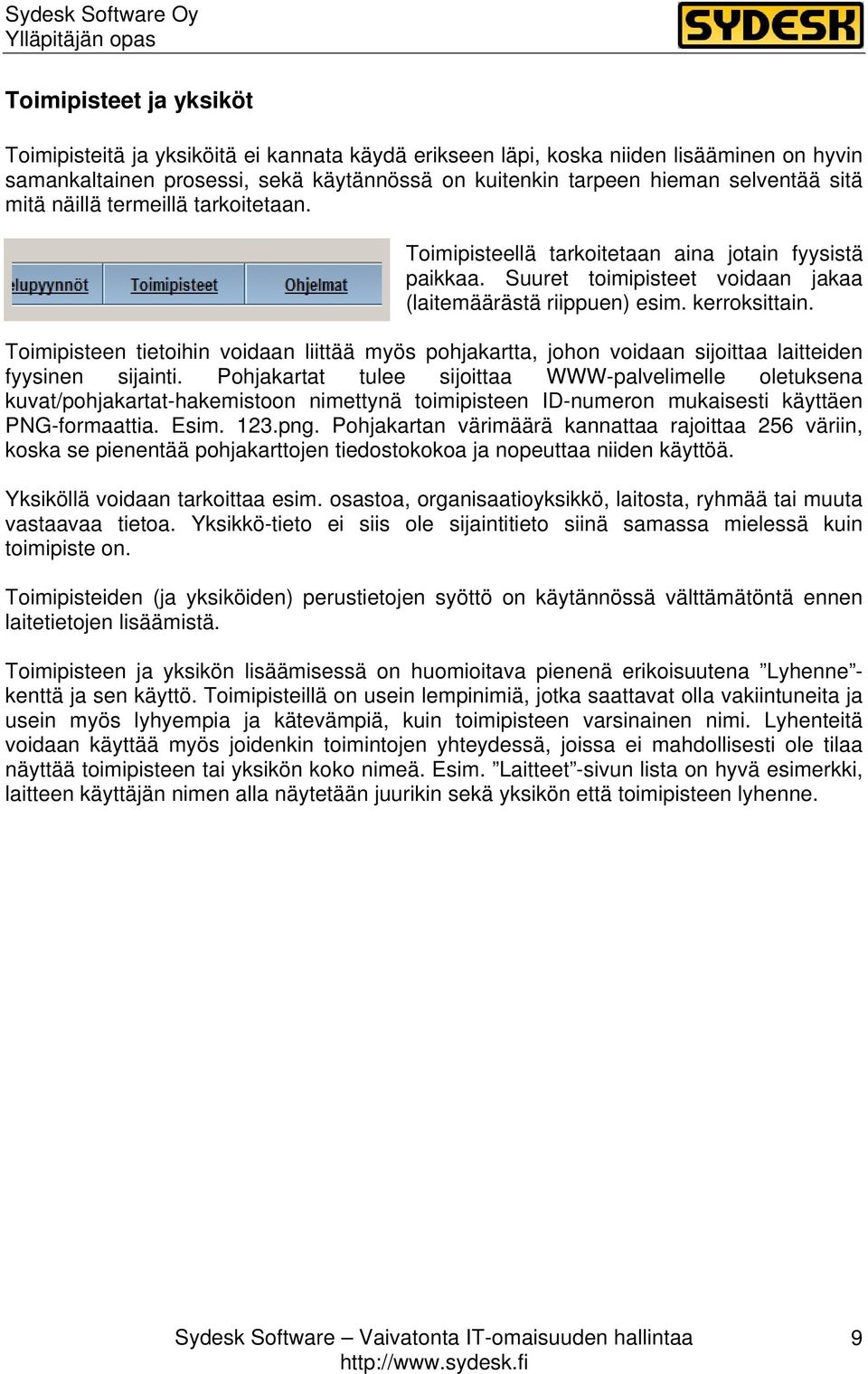 Toimipisteen tietoihin voidaan liittää myös pohjakartta, johon voidaan sijoittaa laitteiden fyysinen sijainti.