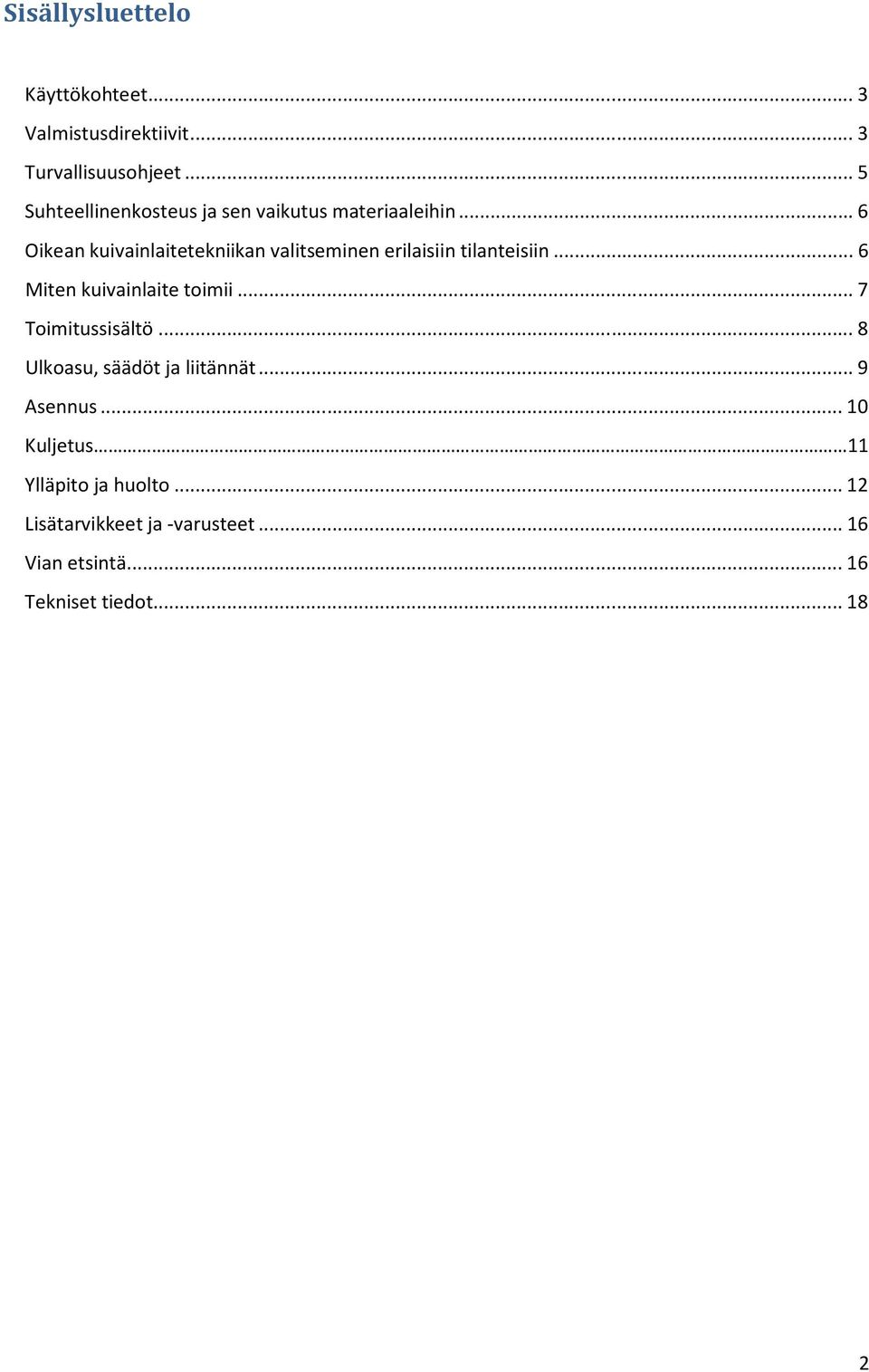 .. 6 Oikean kuivainlaitetekniikan valitseminen erilaisiin tilanteisiin... 6 Miten kuivainlaite toimii.