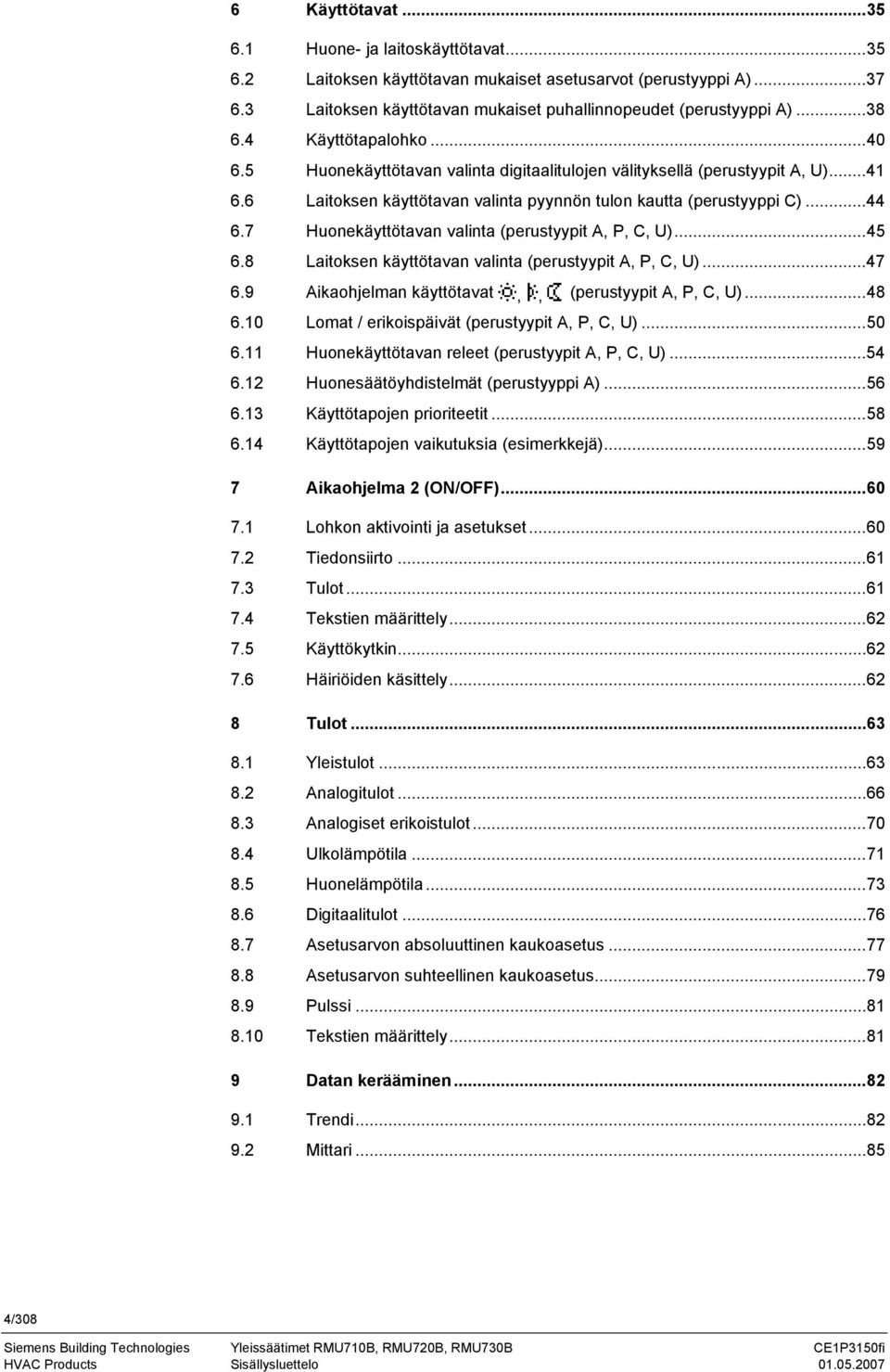 7 Huonekäyttötavan valinta (perustyypit A, P, C, U)...45 6.8 Laitoksen käyttötavan valinta (perustyypit A, P, C, U)...47 6.9 Aikaohjelman käyttötavat,, (perustyypit A, P, C, U)...48 6.