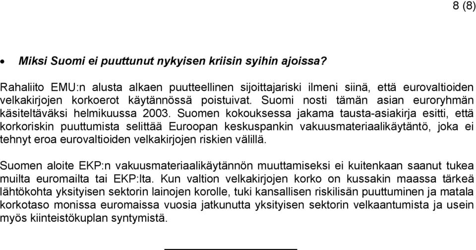 Suomi nosti tämän asian euroryhmän käsiteltäväksi helmikuussa 2003.