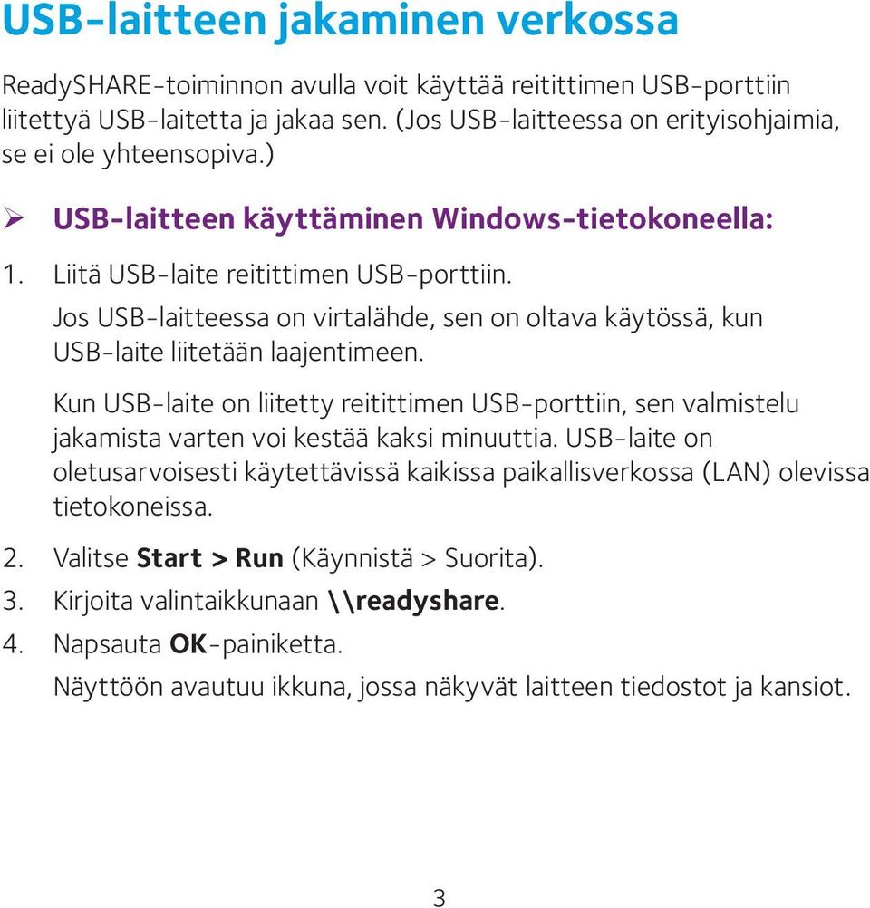 Kun USB-laite on liitetty reitittimen USB-porttiin, sen valmistelu jakamista varten voi kestää kaksi minuuttia.