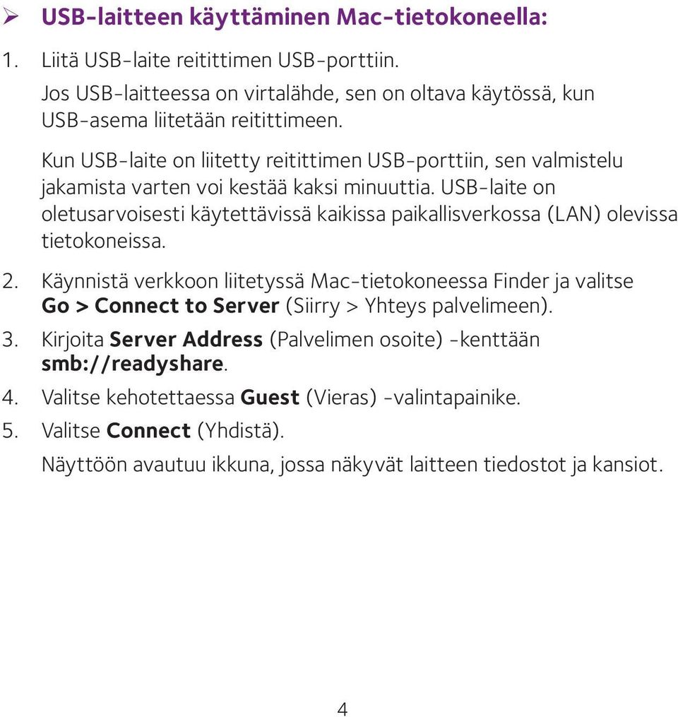 USB-laite on oletusarvoisesti käytettävissä kaikissa paikallisverkossa (LAN) olevissa tietokoneissa. 2.