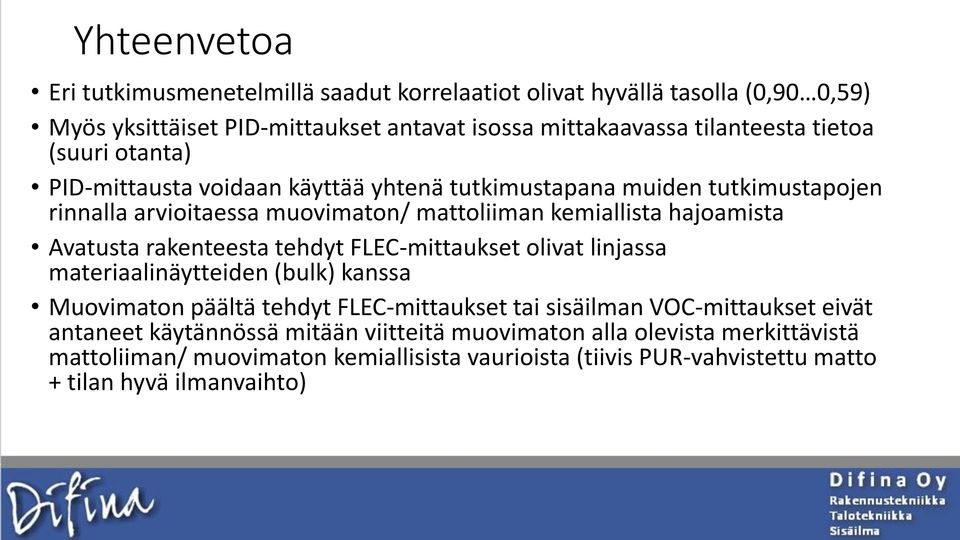 Avatusta rakenteesta tehdyt FLEC-mittaukset olivat linjassa materiaalinäytteiden (bulk) kanssa Muovimaton päältä tehdyt FLEC-mittaukset tai sisäilman VOC-mittaukset eivät