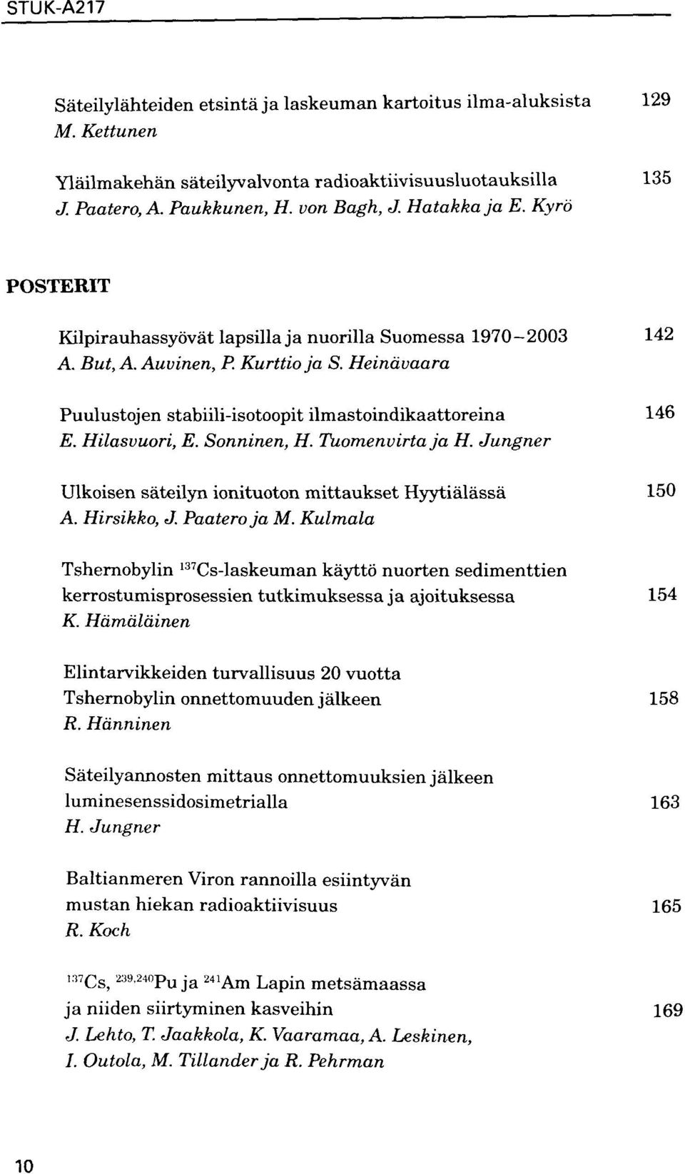 Sonninen, H. Tuomenvirta ja H. Jungner Ulkoisen sateilyn ionituoton mittaukset Hyytialassa 150 A. Hirsikko, J. Paatero ja M.