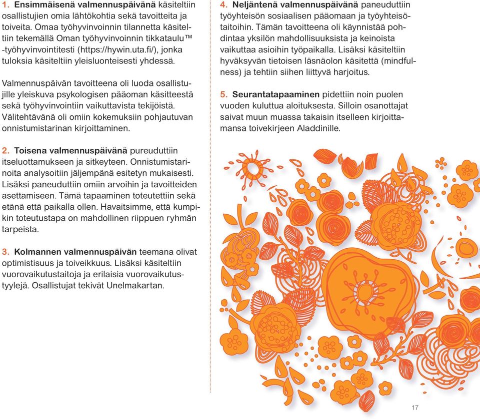 Valmennuspäivän tavoitteena oli luoda osallistujille yleiskuva psykologisen pääoman käsitteestä sekä työhyvinvointiin vaikuttavista tekijöistä.