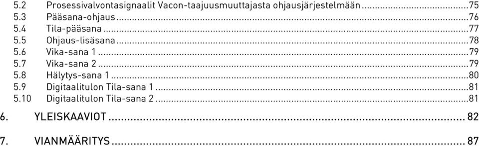 6 Vika-sana 1...79 5.7 Vika-sana 2...79 5.8 Hälytys-sana 1...80 5.