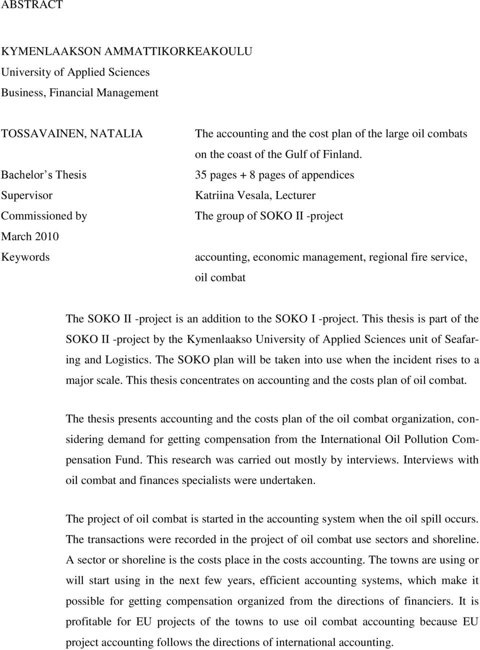 35 pages + 8 pages of appendices Katriina Vesala, Lecturer The group of SOKO II -project accounting, economic management, regional fire service, oil combat The SOKO II -project is an addition to the