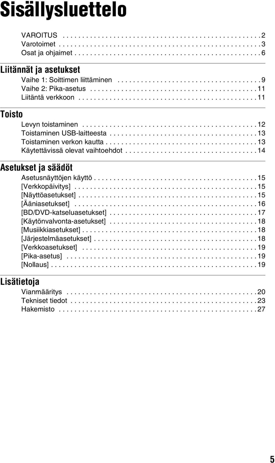 ............................................. 11 Toisto Levyn toistaminen............................................. 12 Toistaminen USB-laitteesta...................................... 13 Toistaminen verkon kautta.