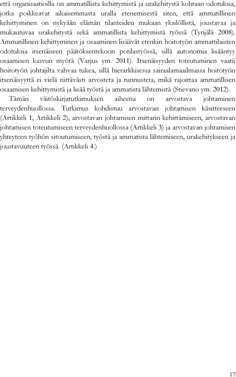 Ammatillinen kehittyminen ja osaaminen lisäävät etenkin hoitotyön ammattilaisten odotuksia itsenäiseen päätöksentekoon potilastyössä, sillä autonomia lisääntyy osaamisen kasvun myötä (Varjus ym.