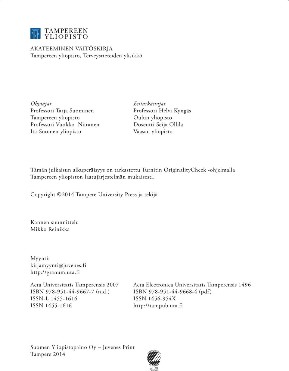 mukaisesti. Copyright 2014 Tampere University Press ja tekijä Kannen suunnittelu Mikko Reinikka Myynti: kirjamyynti@juvenes.fi http://granum.uta.