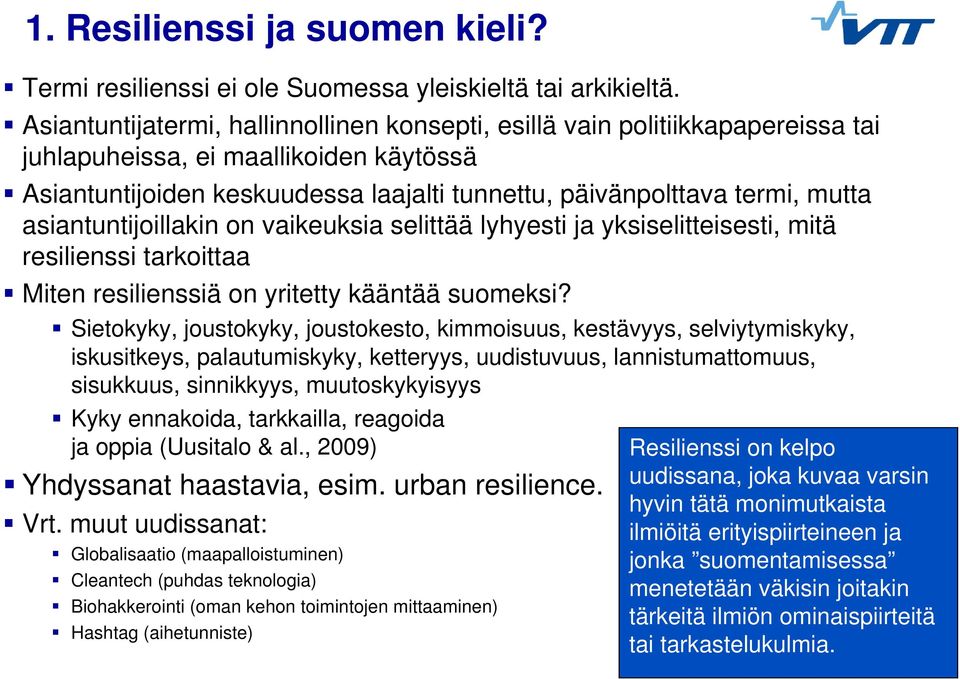 asiantuntijoillakin on vaikeuksia selittää lyhyesti ja yksiselitteisesti, mitä resilienssi tarkoittaa Miten resilienssiä on yritetty kääntää suomeksi?