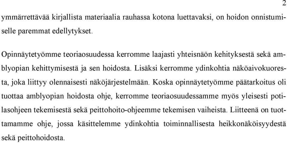 Lisäksi kerromme ydinkohtia näköaivokuoresta, joka liittyy olennaisesti näköjärjestelmään.