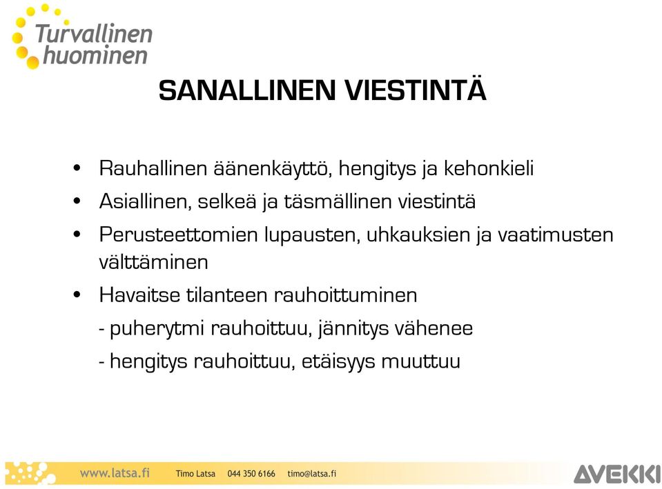 uhkauksien ja vaatimusten välttäminen Havaitse tilanteen rauhoittuminen