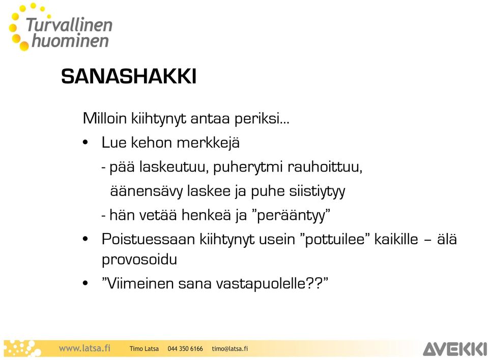 siistiytyy - hän vetää henkeä ja perääntyy Poistuessaan kiihtynyt