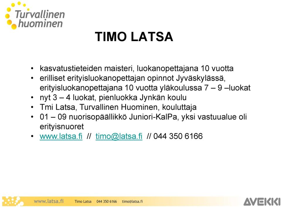 luokat nyt 3 4 luokat, pienluokka Jynkän koulu Tmi Latsa, Turvallinen Huominen, kouluttaja 01