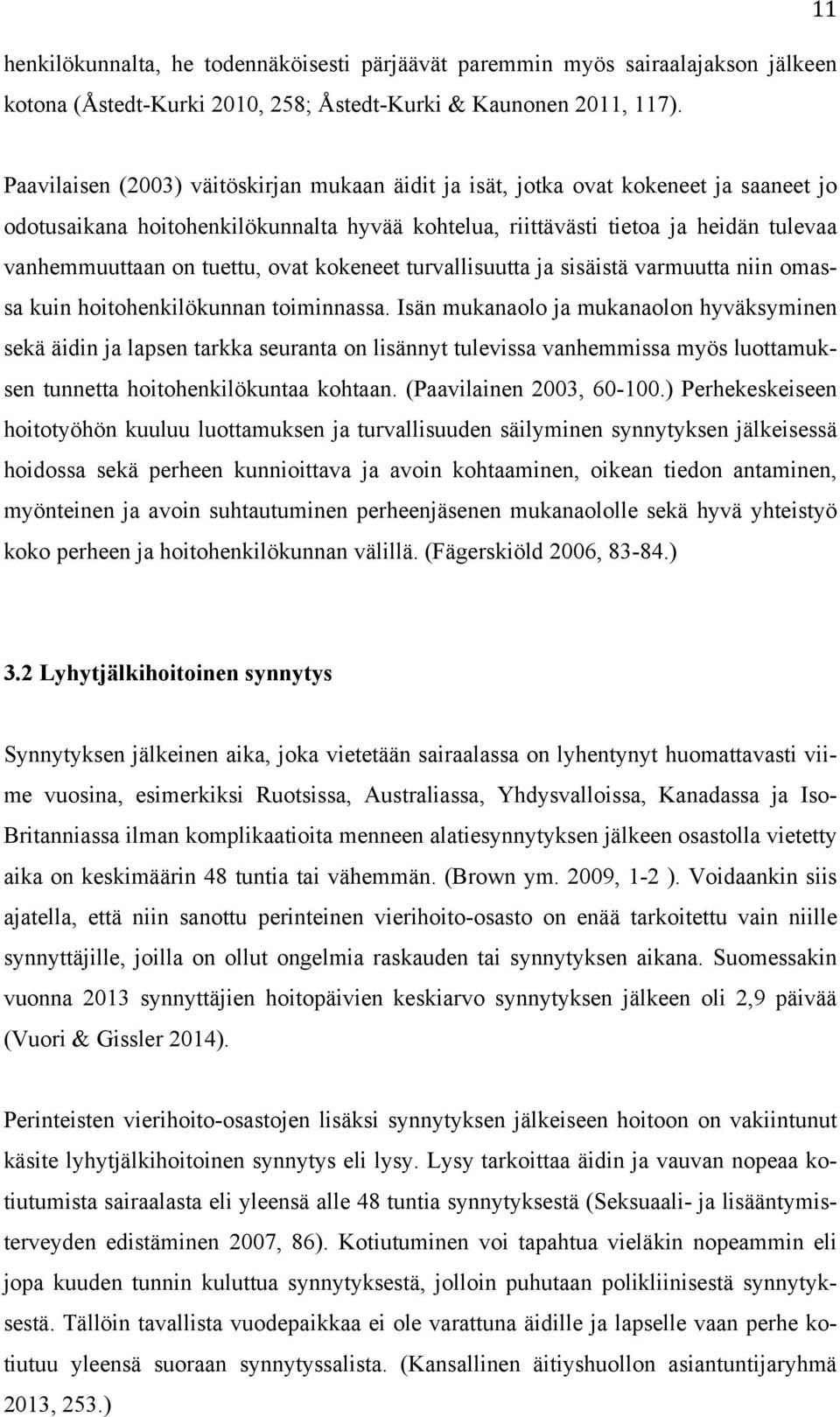 tuettu, ovat kokeneet turvallisuutta ja sisäistä varmuutta niin omassa kuin hoitohenkilökunnan toiminnassa.