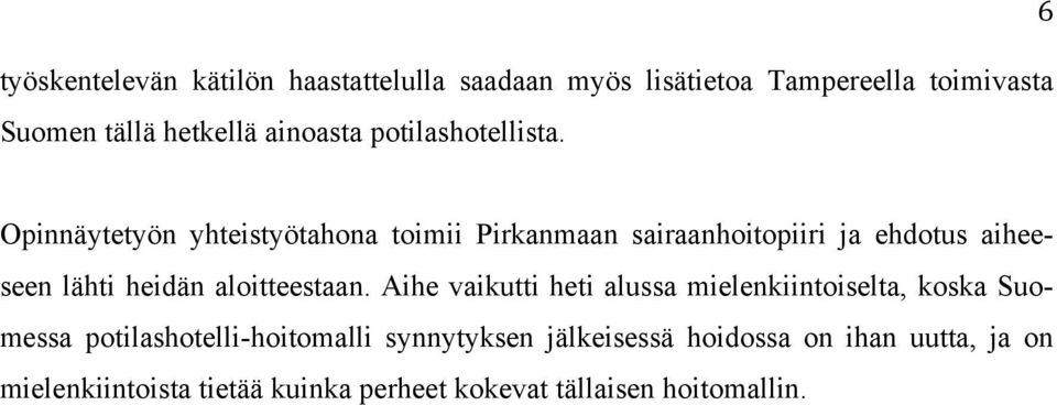 Opinnäytetyön yhteistyötahona toimii Pirkanmaan sairaanhoitopiiri ja ehdotus aiheeseen lähti heidän aloitteestaan.