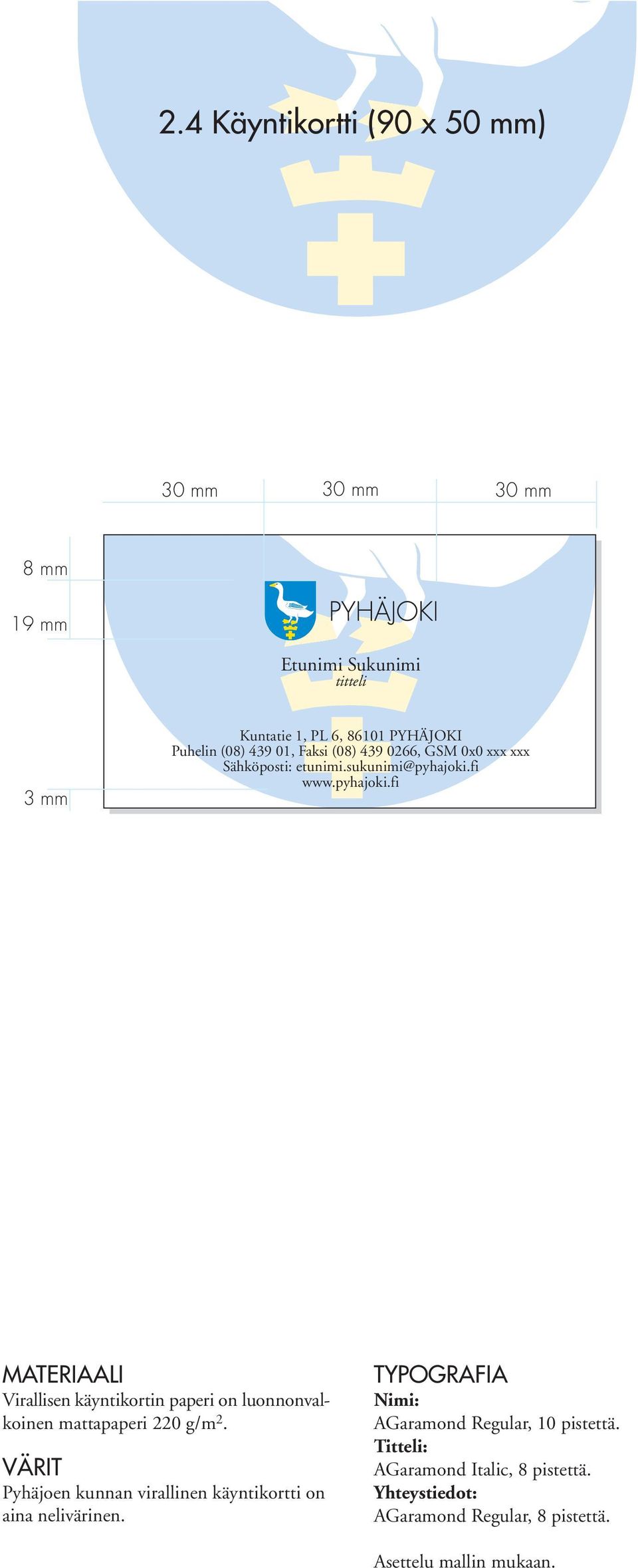fi www.pyhajoki.fi MATERIAALI Virallisen käyntikortin paperi on luonnonvalkoinen mattapaperi 220 g/m 2.