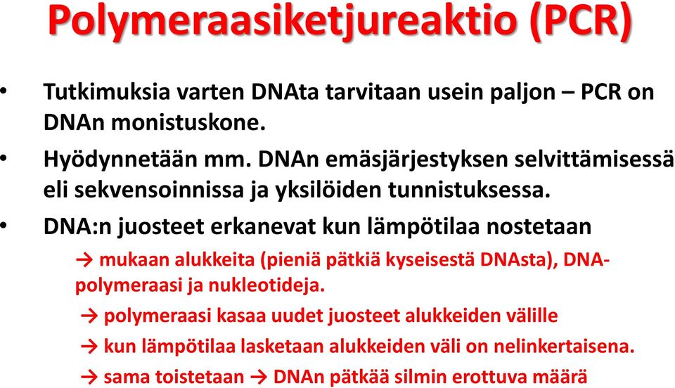 DNA:n juosteet erkanevat kun lämpötilaa nostetaan mukaan alukkeita (pieniä pätkiä kyseisestä DNAsta), DNApolymeraasi ja