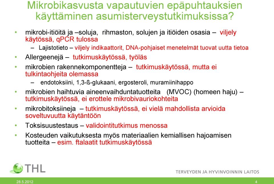 tutkimuskäytössä, työläs mikrobien rakennekomponentteja tutkimuskäytössä, mutta ei tulkintaohjeita olemassa endotoksiini, 1,3-ß-glukaani, ergosteroli, muramiinihappo mikrobien haihtuvia