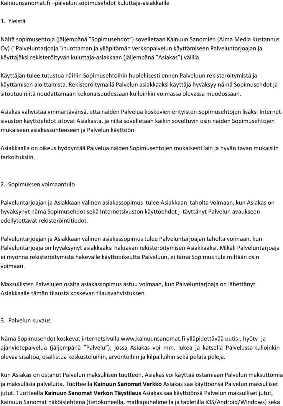 Palveluntarjoajan ja käyttäjäksi rekisteröityvän kuluttaja-asiakkaan (jäljempänä Asiakas ) välillä.