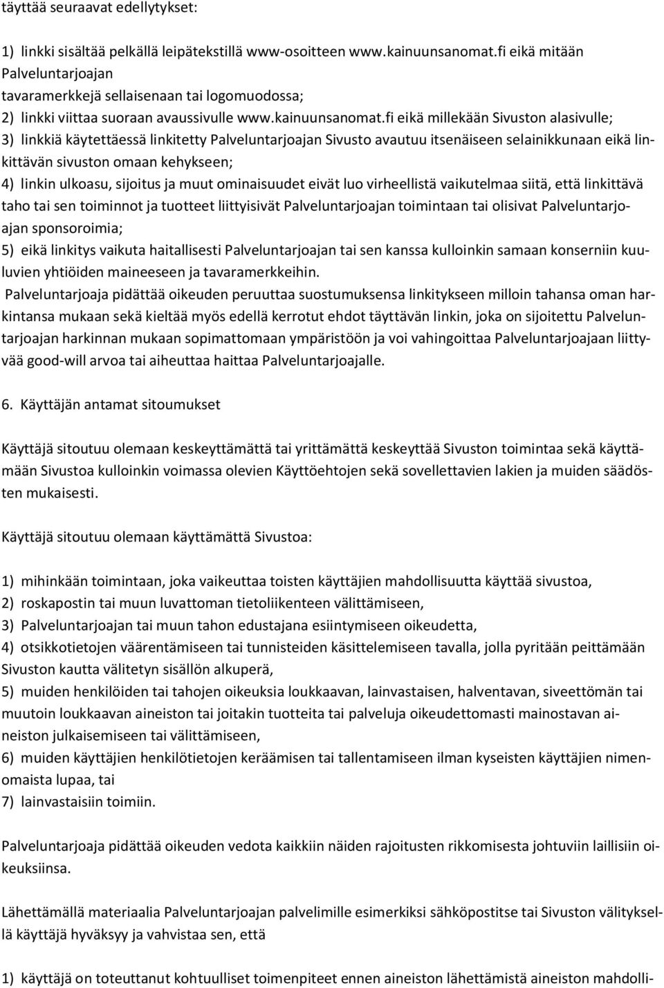 fi eikä millekään Sivuston alasivulle; 3) linkkiä käytettäessä linkitetty Palveluntarjoajan Sivusto avautuu itsenäiseen selainikkunaan eikä linkittävän sivuston omaan kehykseen; 4) linkin ulkoasu,