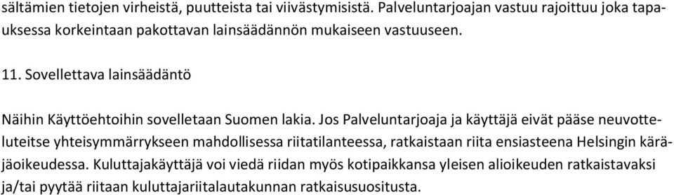 Sovellettava lainsäädäntö Näihin Käyttöehtoihin sovelletaan Suomen lakia.