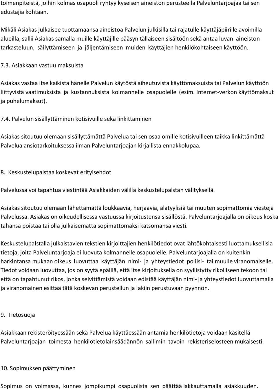 luvan aineiston tarkasteluun, säilyttämiseen ja jäljentämiseen muiden käyttäjien henkilökohtaiseen käyttöön. 7.3.